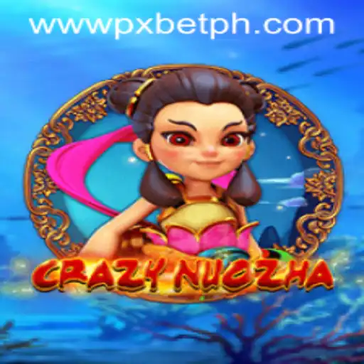 Exploring the Excitement of CrazyNuoZha and the Intriguing Twist of PXBET